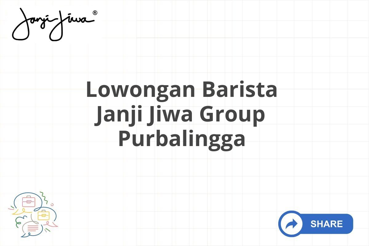 Lowongan Barista Janji Jiwa Group Purbalingga