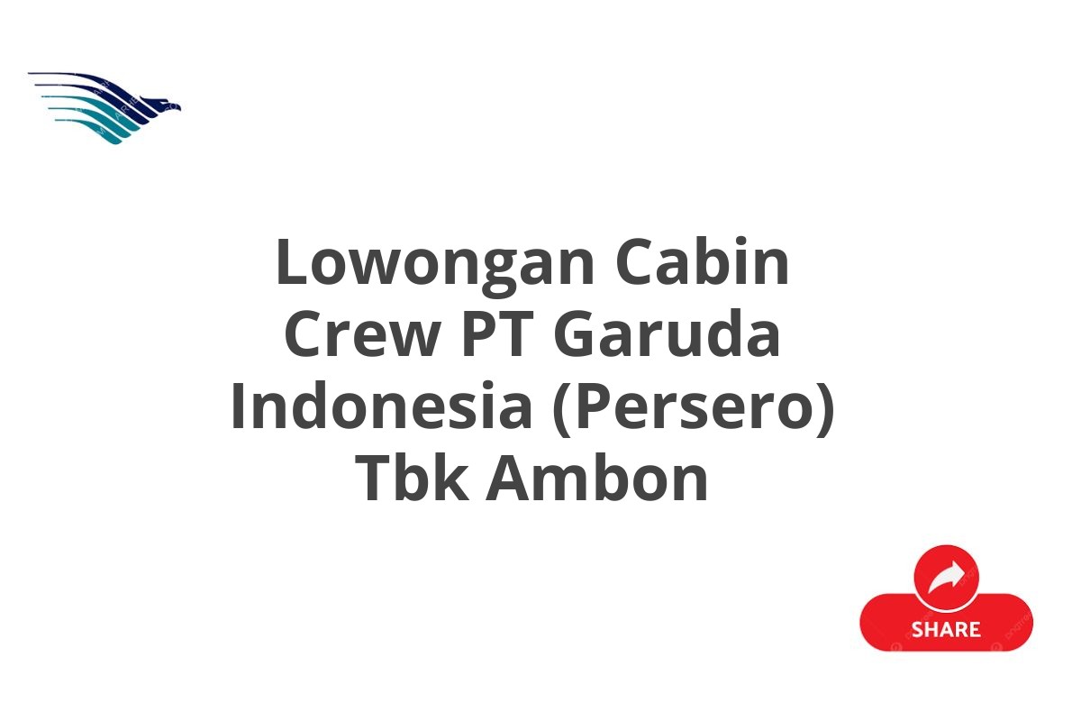 Lowongan Cabin Crew PT Garuda Indonesia (Persero) Tbk Ambon