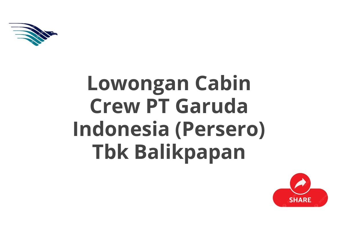 Lowongan Cabin Crew PT Garuda Indonesia (Persero) Tbk Balikpapan