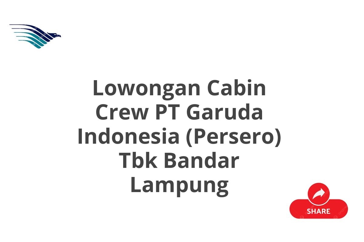 Lowongan Cabin Crew PT Garuda Indonesia (Persero) Tbk Bandar Lampung