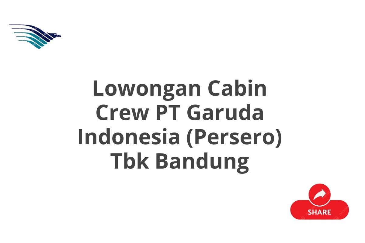 Lowongan Cabin Crew PT Garuda Indonesia (Persero) Tbk Bandung