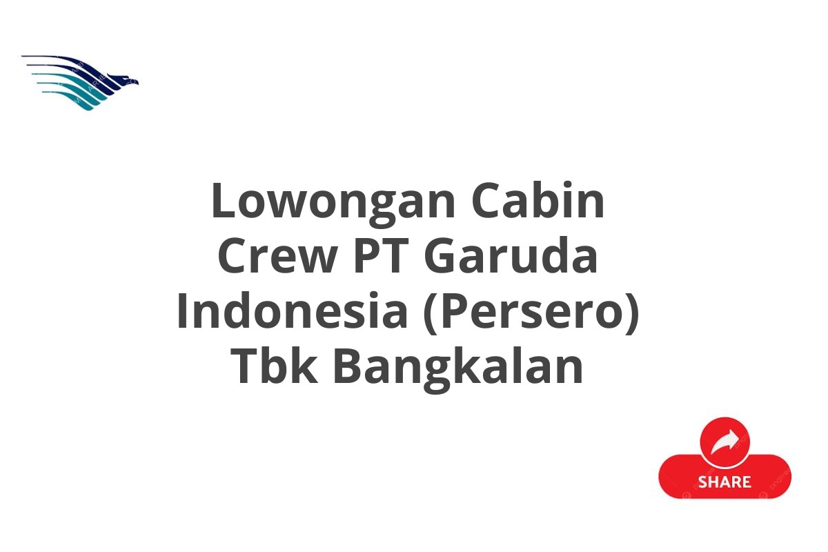 Lowongan Cabin Crew PT Garuda Indonesia (Persero) Tbk Bangkalan