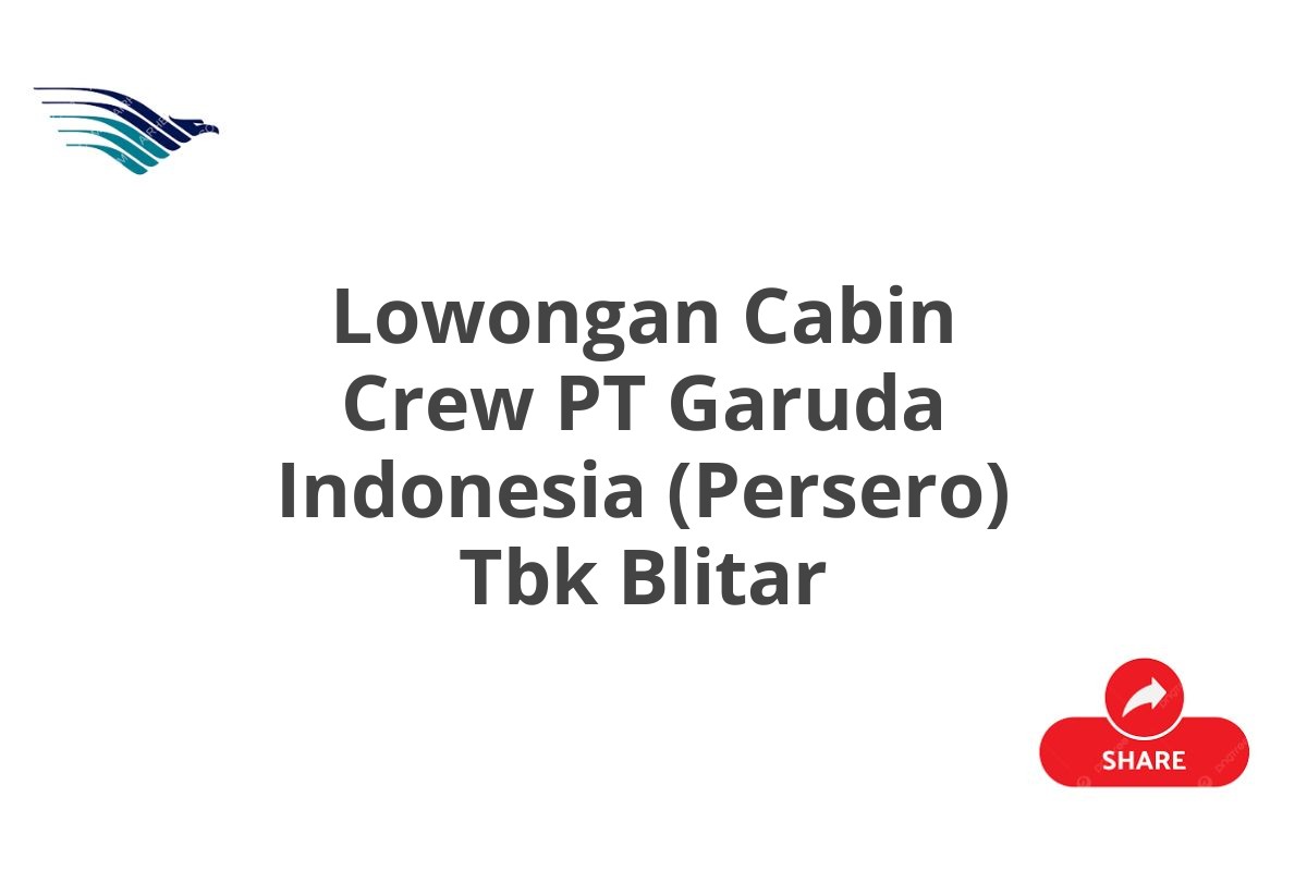 Lowongan Cabin Crew PT Garuda Indonesia (Persero) Tbk Blitar