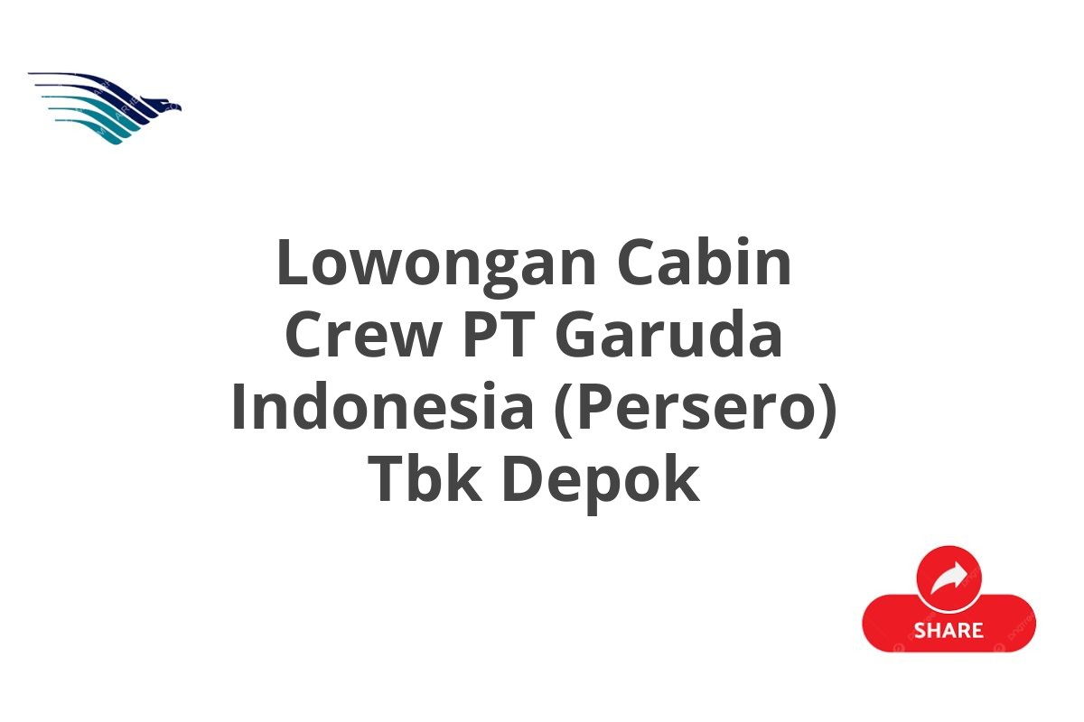 Lowongan Cabin Crew PT Garuda Indonesia (Persero) Tbk Depok