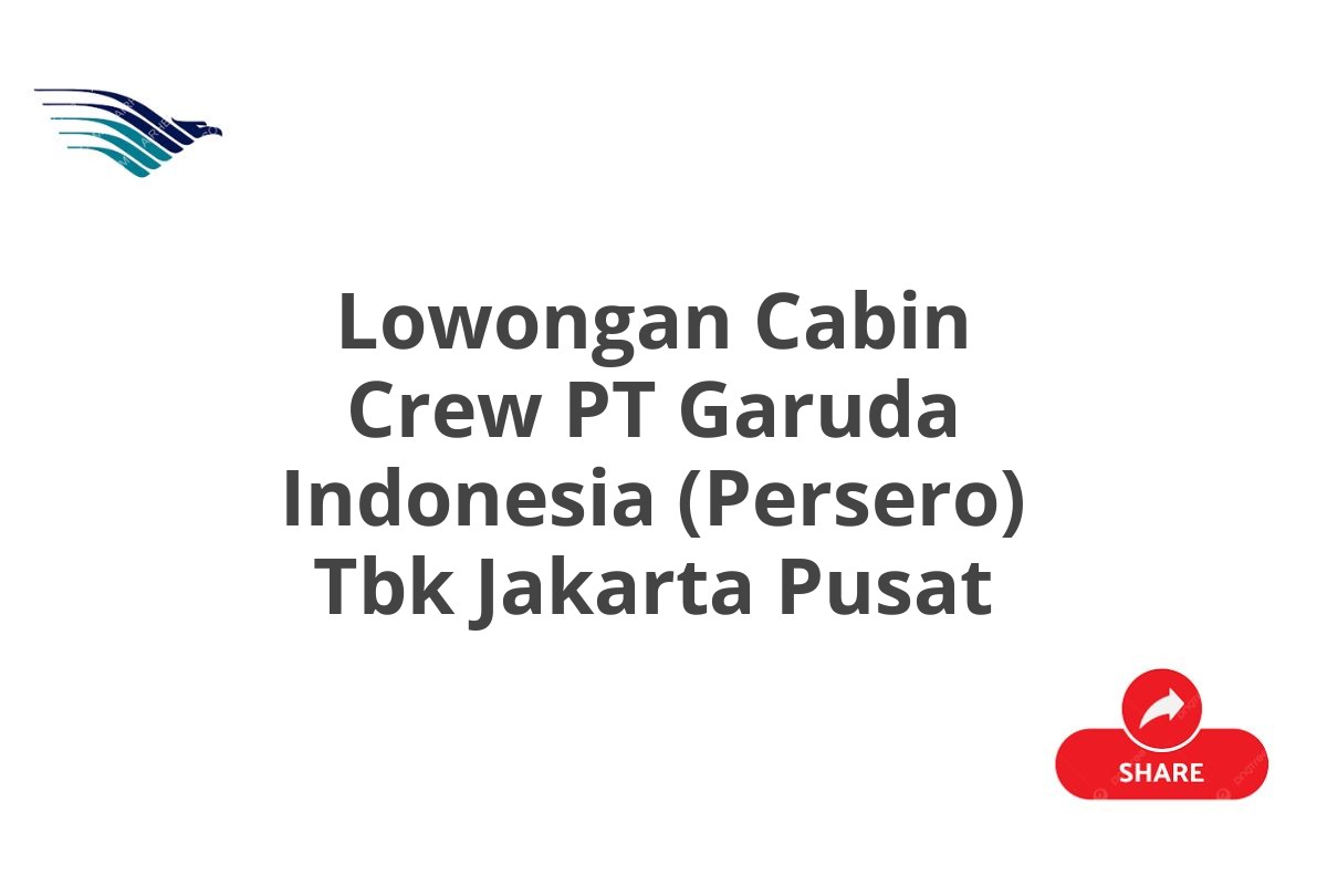 Lowongan Cabin Crew PT Garuda Indonesia (Persero) Tbk Jakarta Pusat