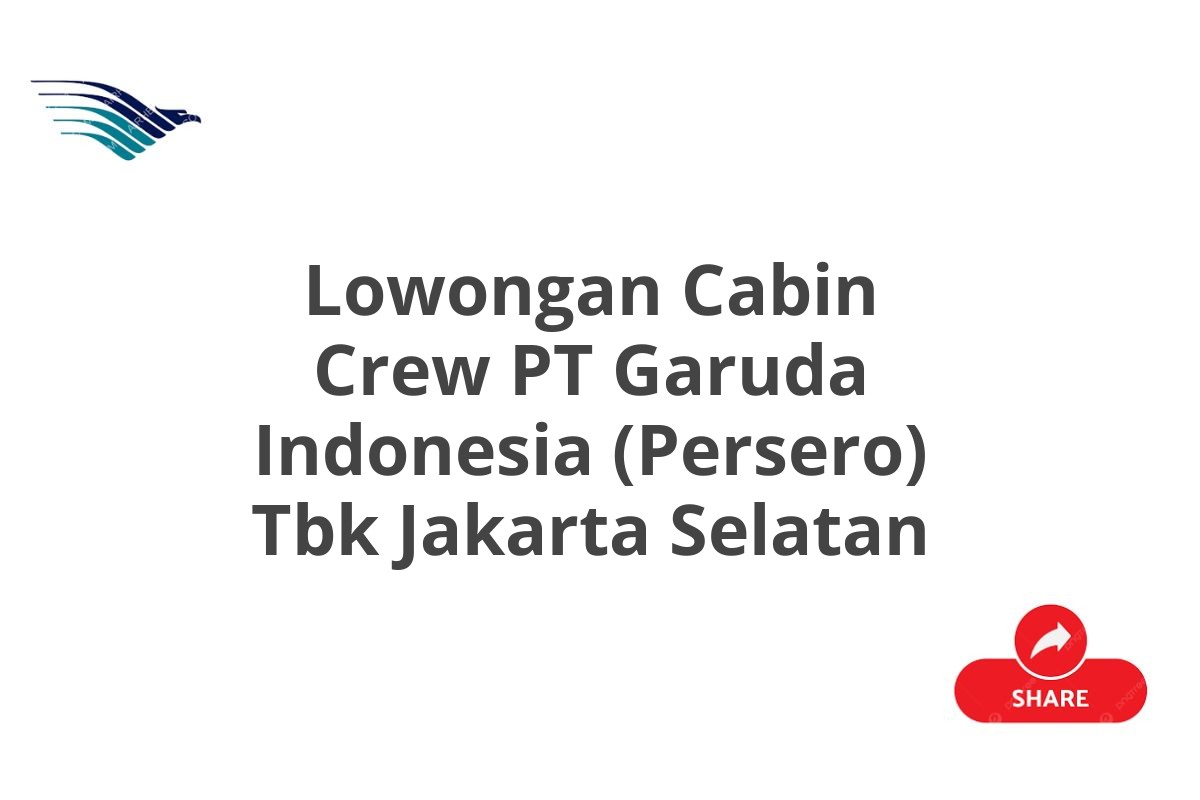 Lowongan Cabin Crew PT Garuda Indonesia (Persero) Tbk Jakarta Selatan