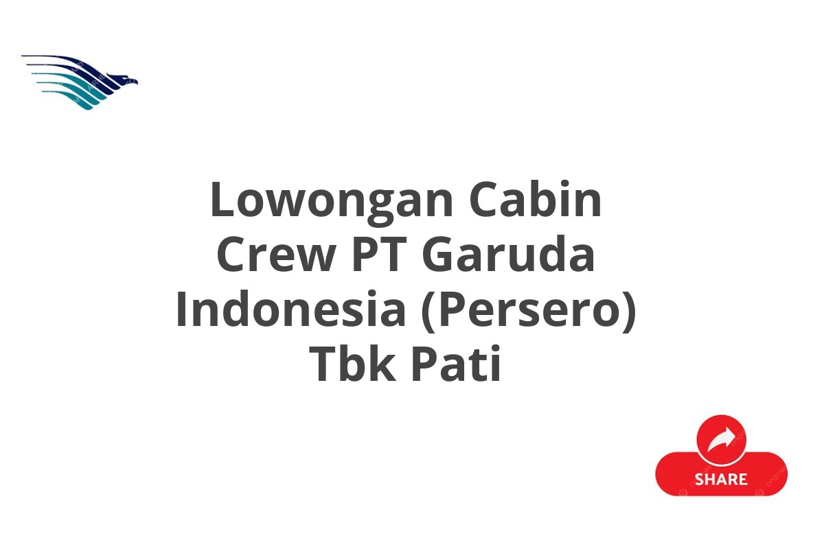 Lowongan Cabin Crew PT Garuda Indonesia (Persero) Tbk Pati