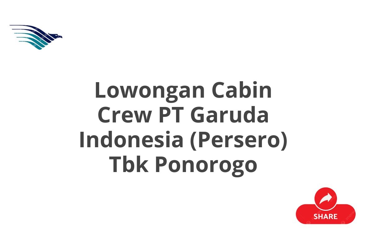 Lowongan Cabin Crew PT Garuda Indonesia (Persero) Tbk Ponorogo