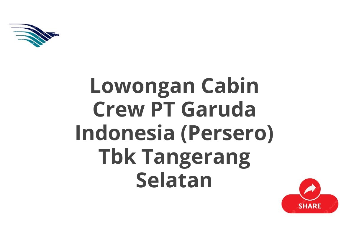 Lowongan Cabin Crew PT Garuda Indonesia (Persero) Tbk Tangerang Selatan