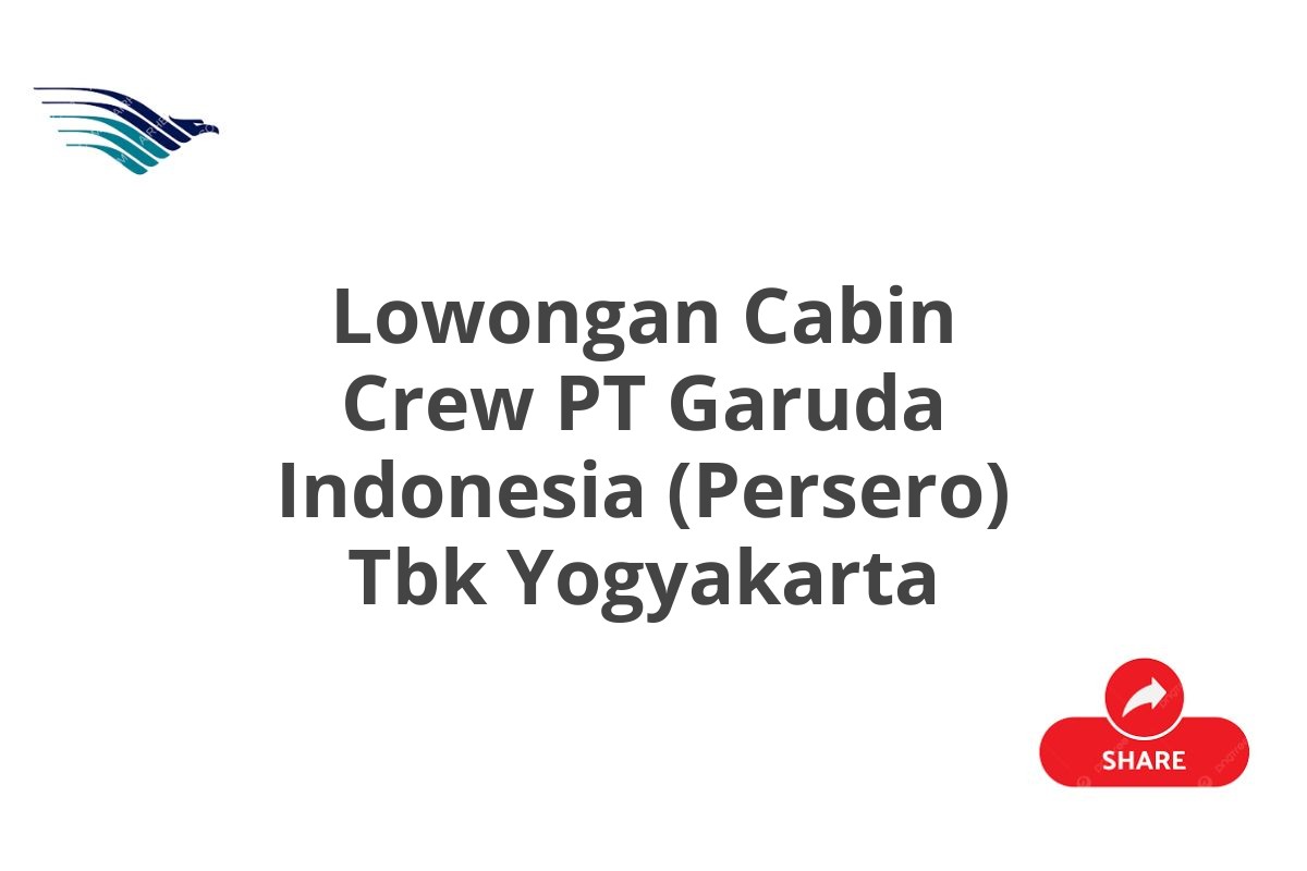 Lowongan Cabin Crew PT Garuda Indonesia (Persero) Tbk Yogyakarta