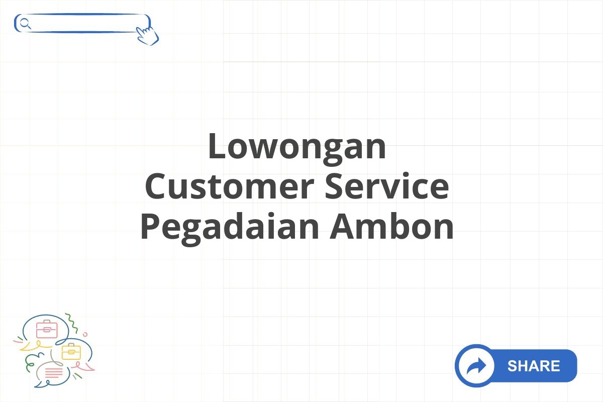 Lowongan Customer Service Pegadaian Ambon