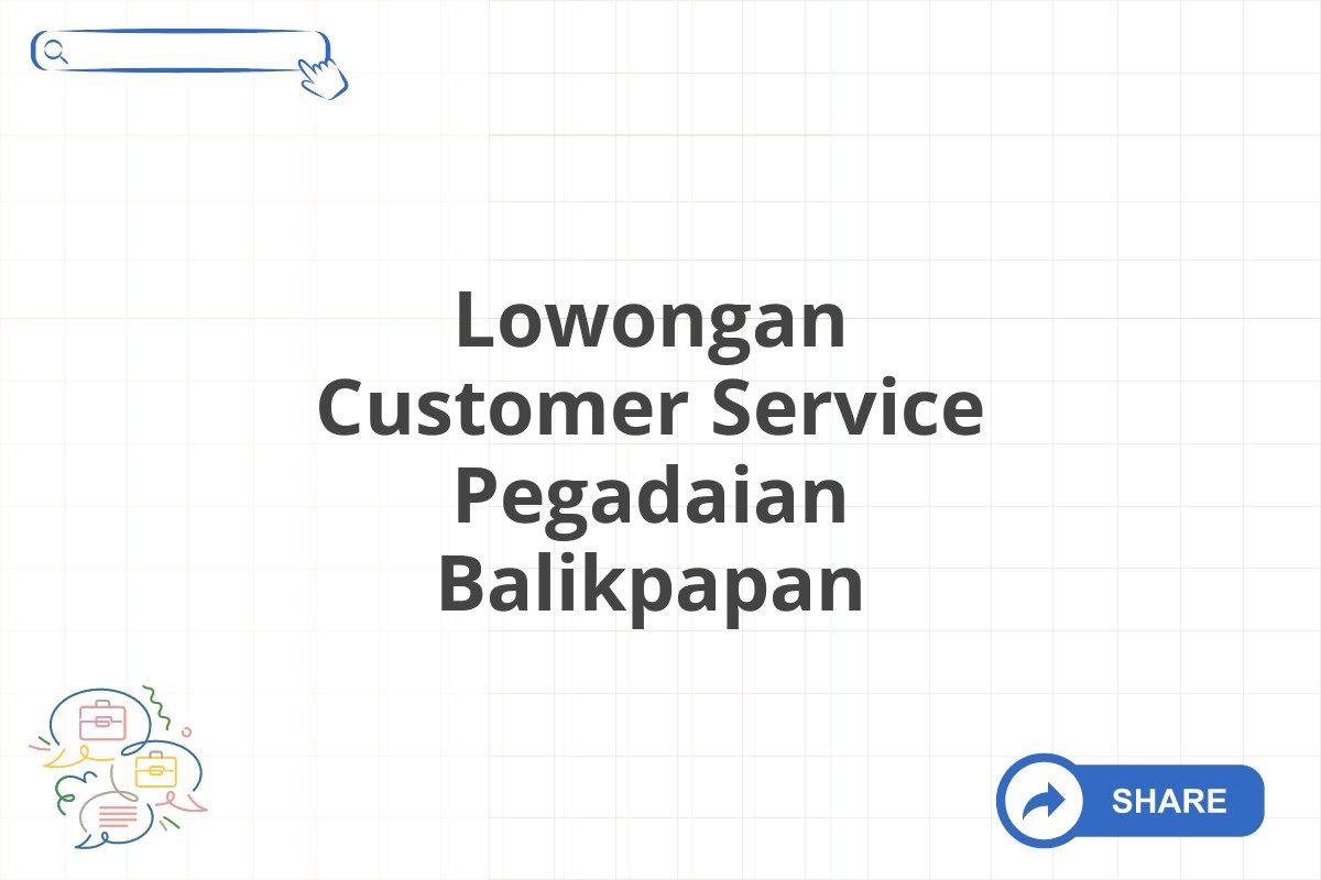 Lowongan Customer Service Pegadaian Balikpapan