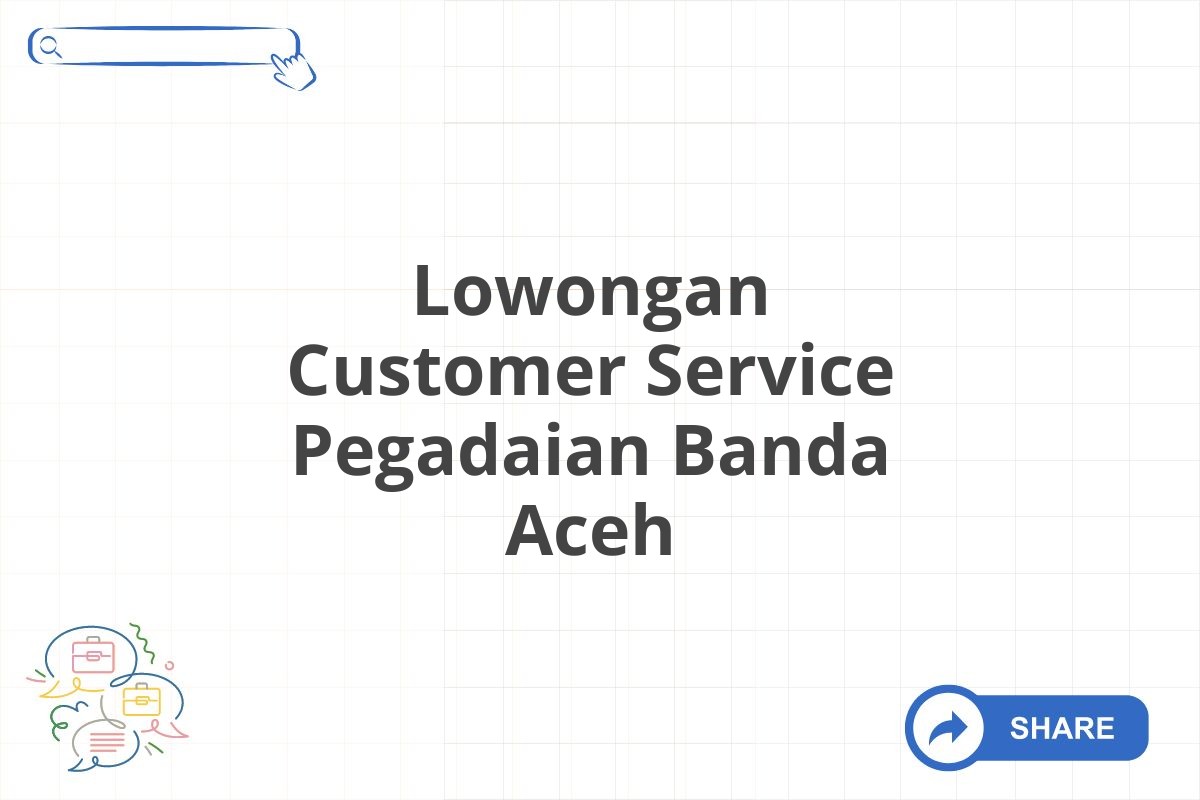 Lowongan Customer Service Pegadaian Banda Aceh