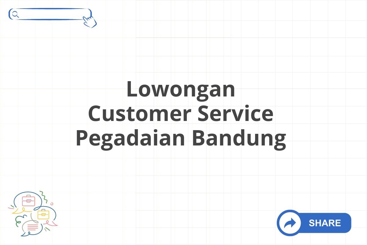 Lowongan Customer Service Pegadaian Bandung