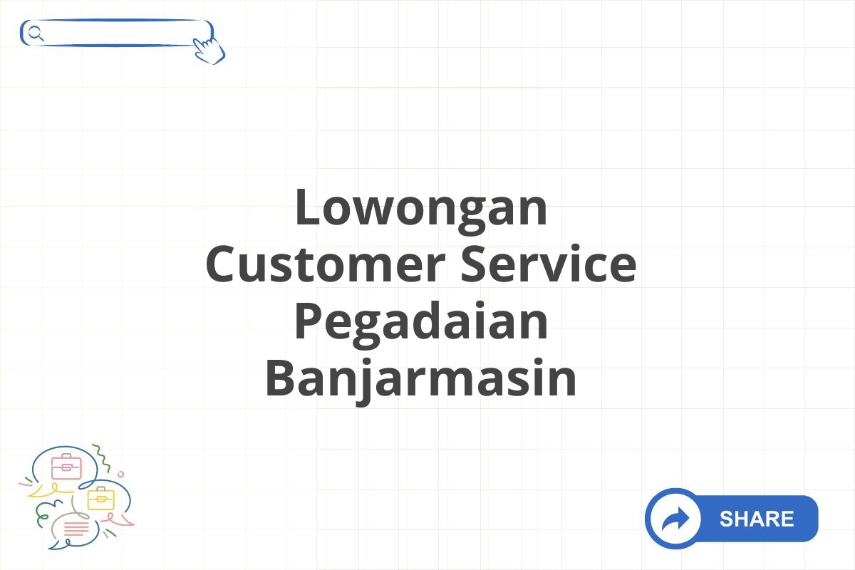 Lowongan Customer Service Pegadaian Banjarmasin