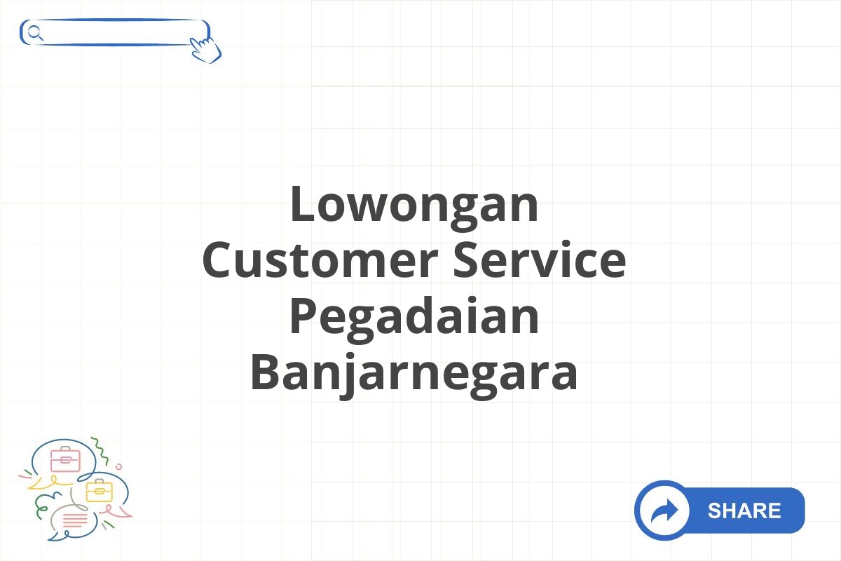 Lowongan Customer Service Pegadaian Banjarnegara