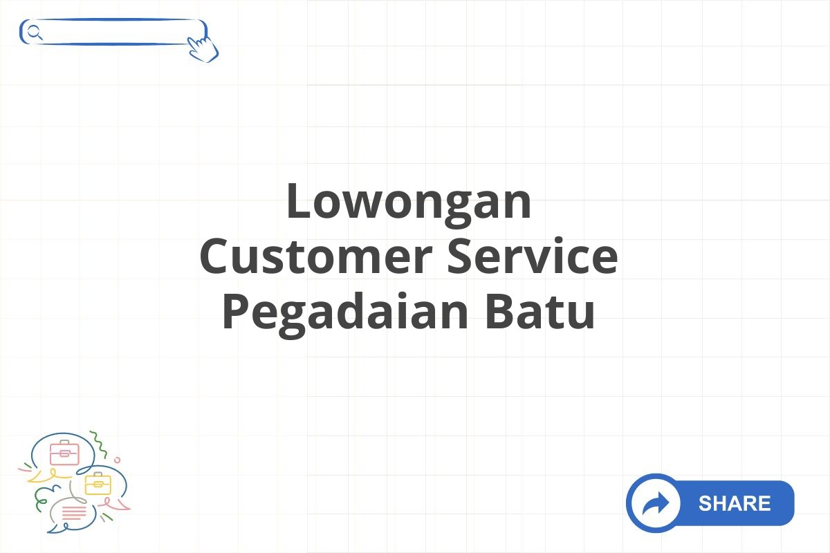 Lowongan Customer Service Pegadaian Batu