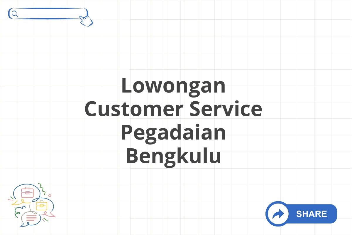 Lowongan Customer Service Pegadaian Bengkulu