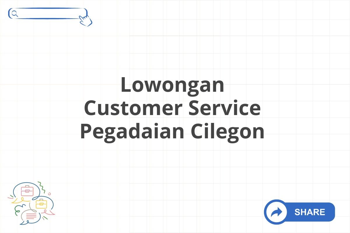 Lowongan Customer Service Pegadaian Cilegon