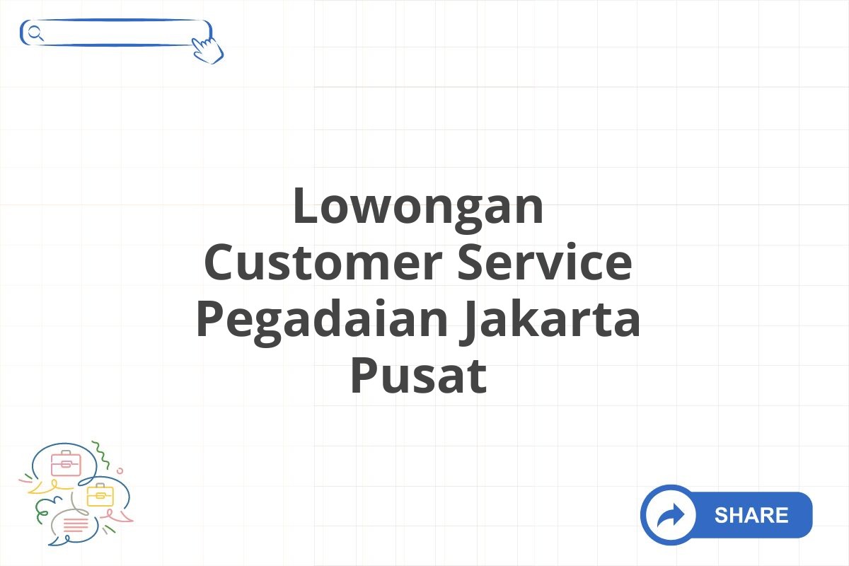 Lowongan Customer Service Pegadaian Jakarta Pusat