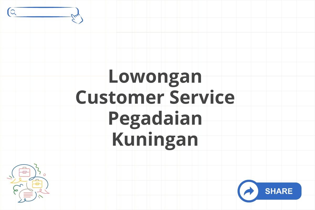 Lowongan Customer Service Pegadaian Kuningan