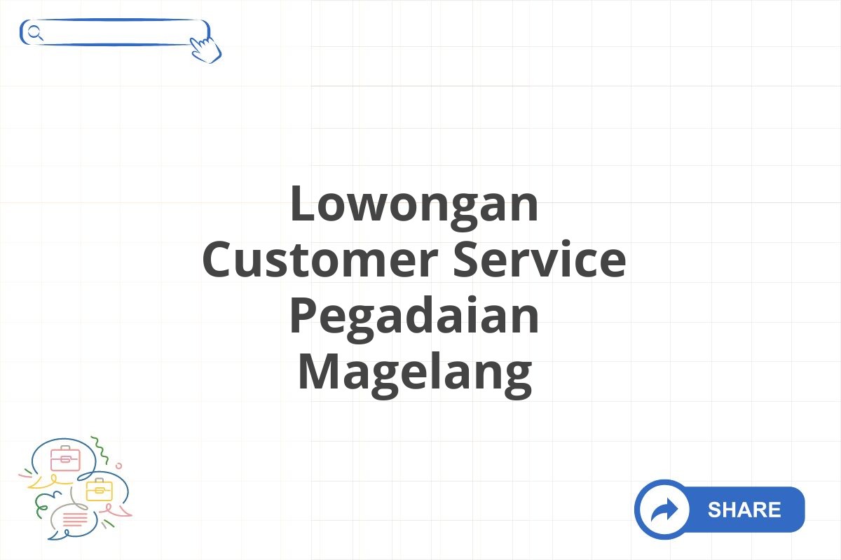 Lowongan Customer Service Pegadaian Magelang