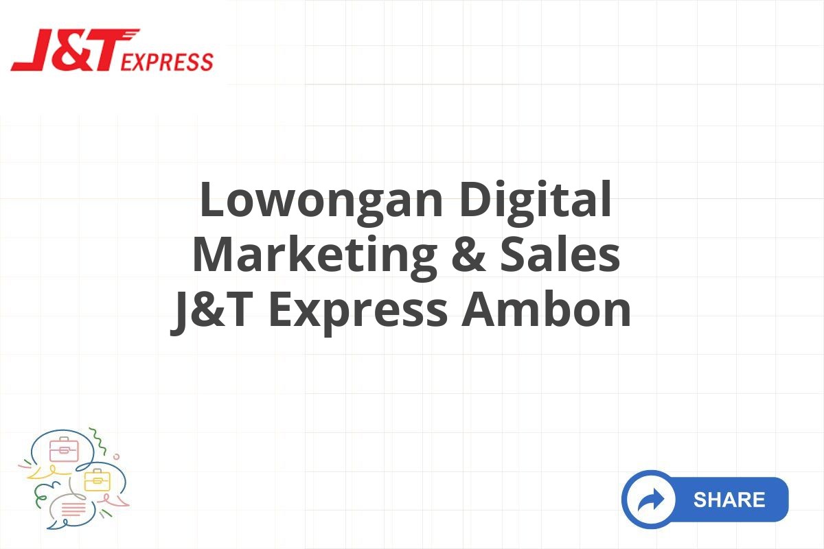 Lowongan Digital Marketing & Sales J&T Express Ambon