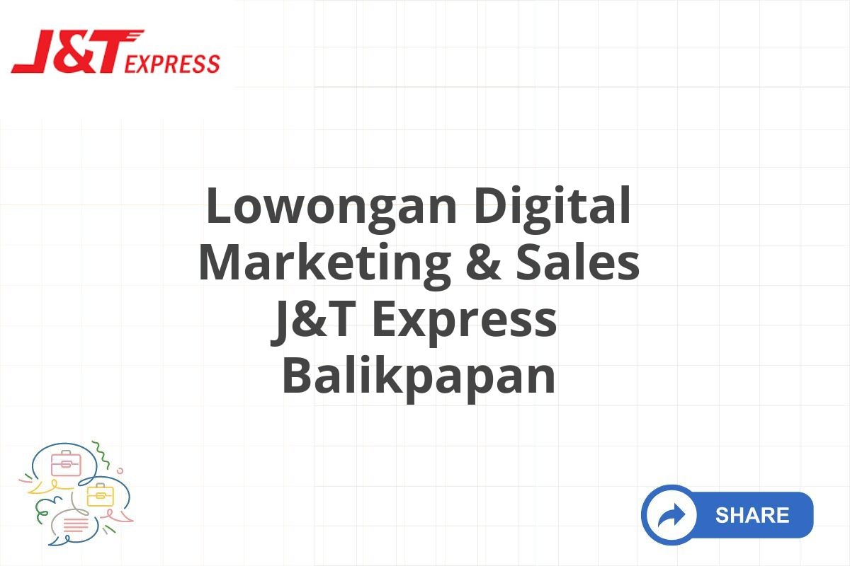 Lowongan Digital Marketing & Sales J&T Express Balikpapan