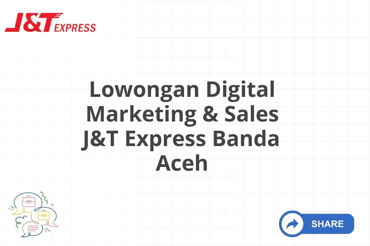 Lowongan Digital Marketing & Sales J&T Express Banda Aceh