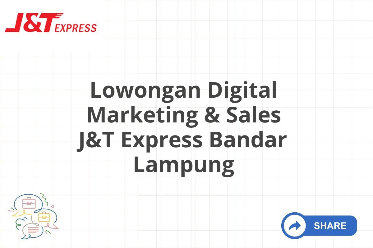 Lowongan Digital Marketing & Sales J&T Express Bandar Lampung