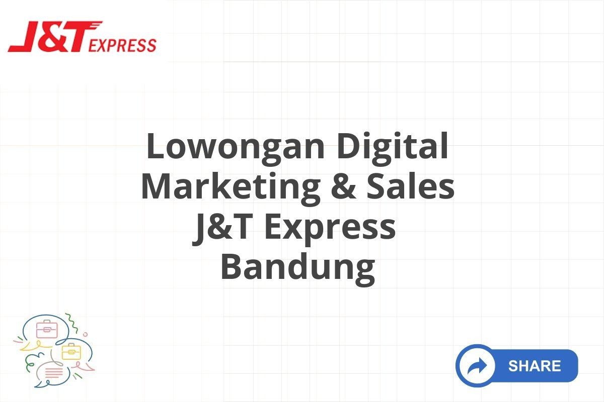 Lowongan Digital Marketing & Sales J&T Express Bandung