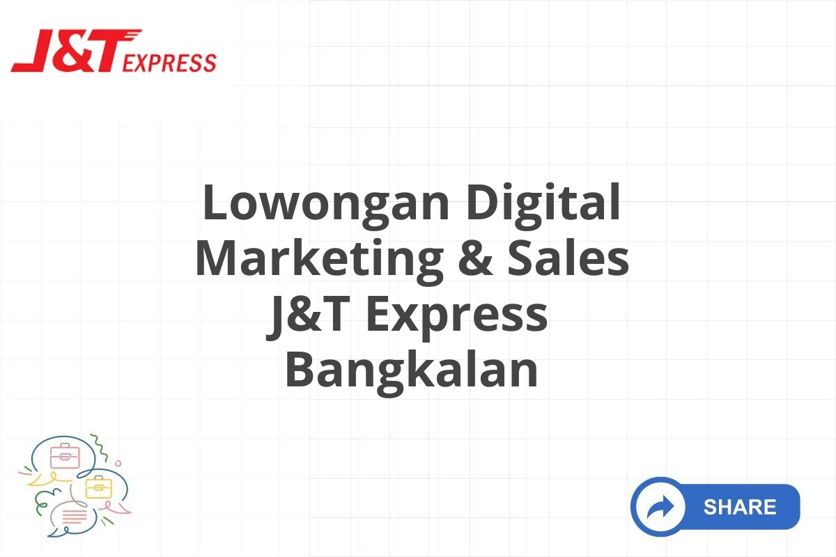 Lowongan Digital Marketing & Sales J&T Express Bangkalan