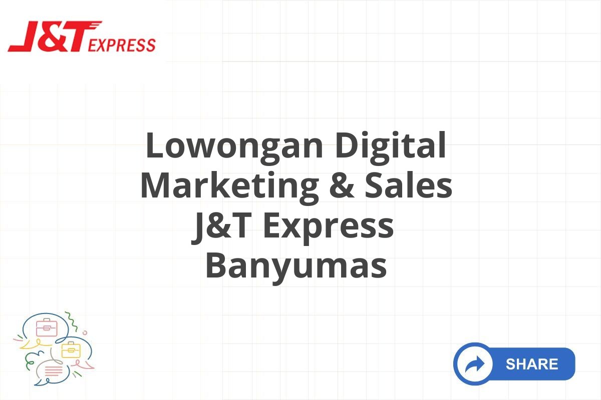 Lowongan Digital Marketing & Sales J&T Express Banyumas