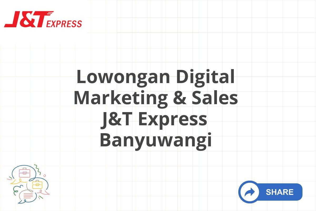 Lowongan Digital Marketing & Sales J&T Express Banyuwangi