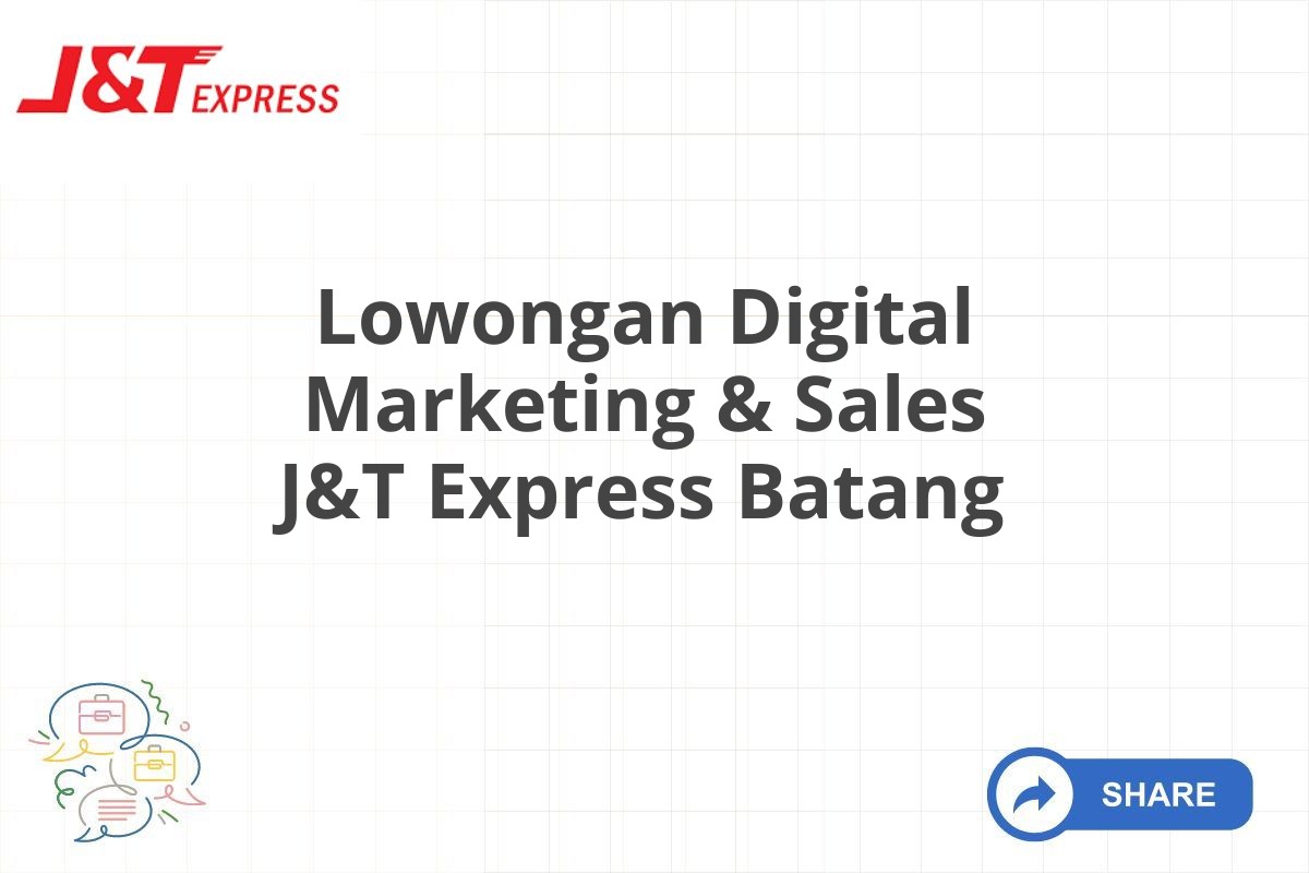 Lowongan Digital Marketing & Sales J&T Express Batang