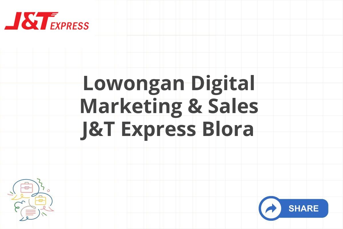 Lowongan Digital Marketing & Sales J&T Express Blora