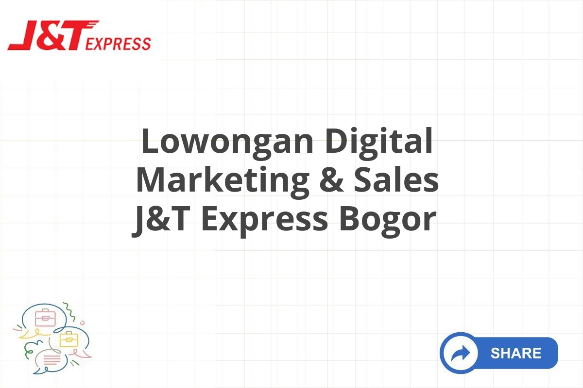 Lowongan Digital Marketing & Sales J&T Express Bogor