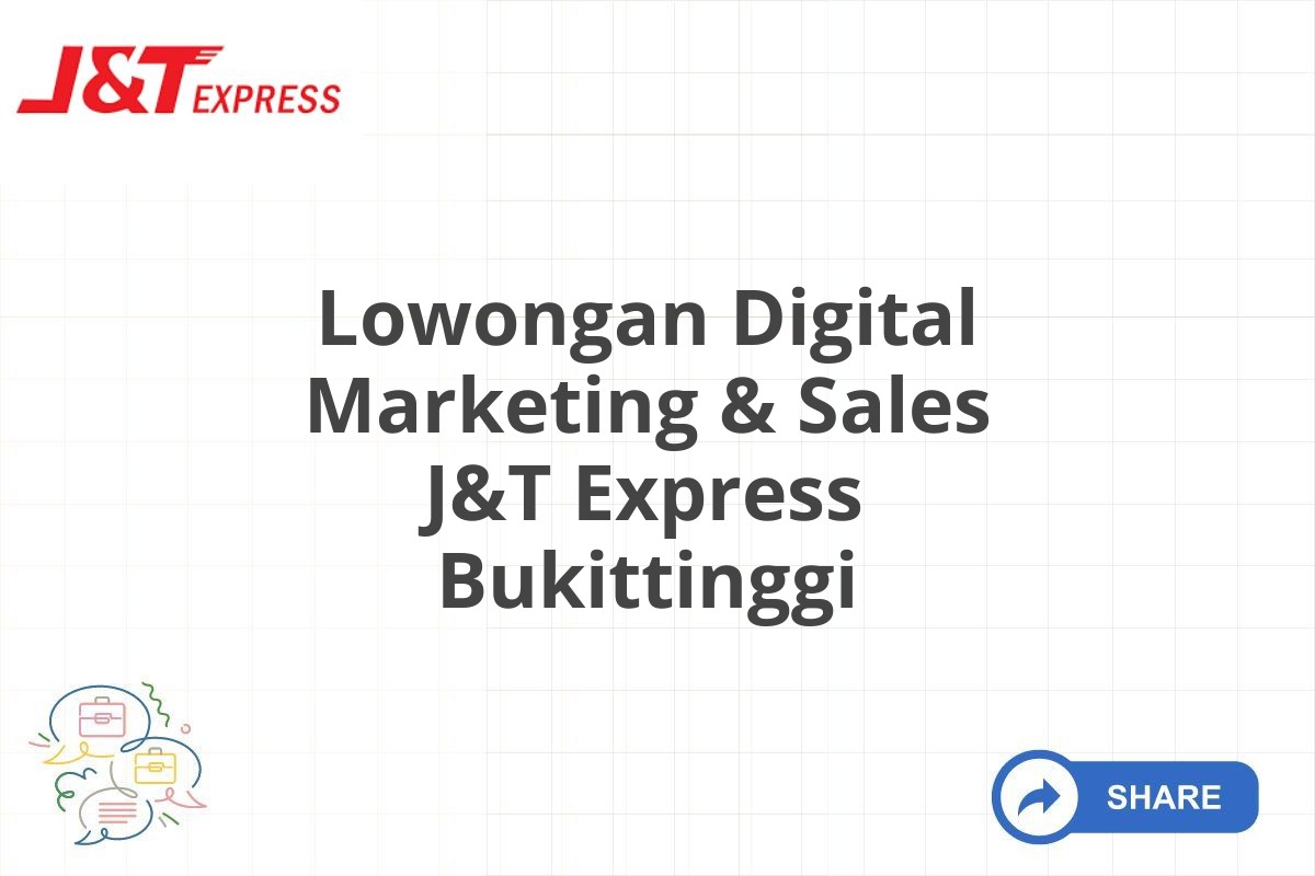 Lowongan Digital Marketing & Sales J&T Express Bukittinggi