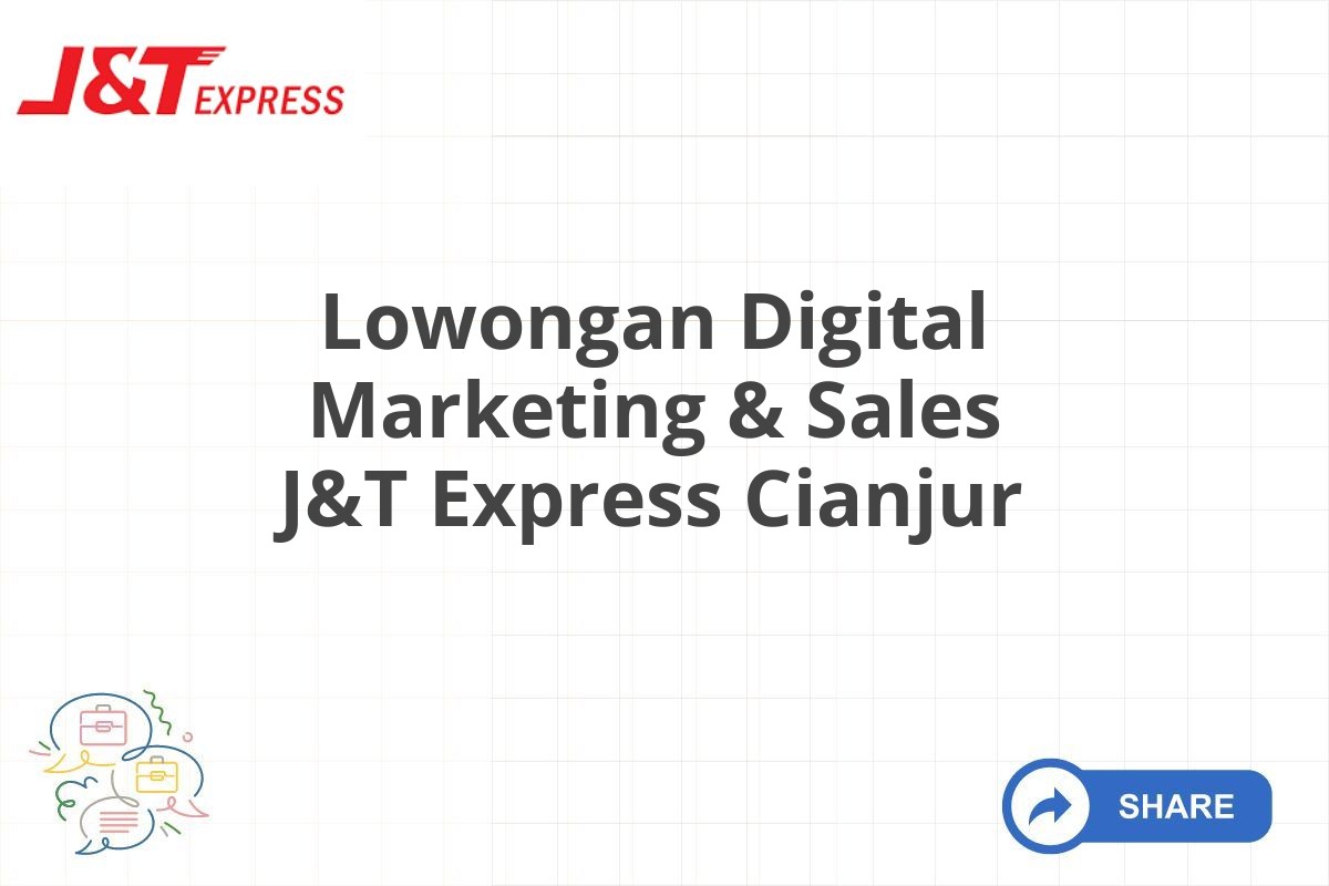 Lowongan Digital Marketing & Sales J&T Express Cianjur