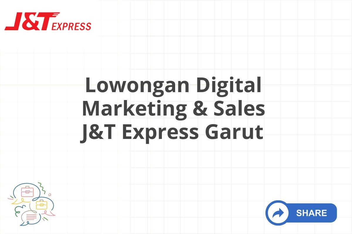 Lowongan Digital Marketing & Sales J&T Express Garut