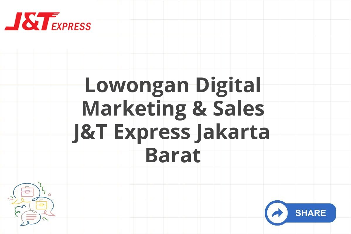 Lowongan Digital Marketing & Sales J&T Express Jakarta Barat