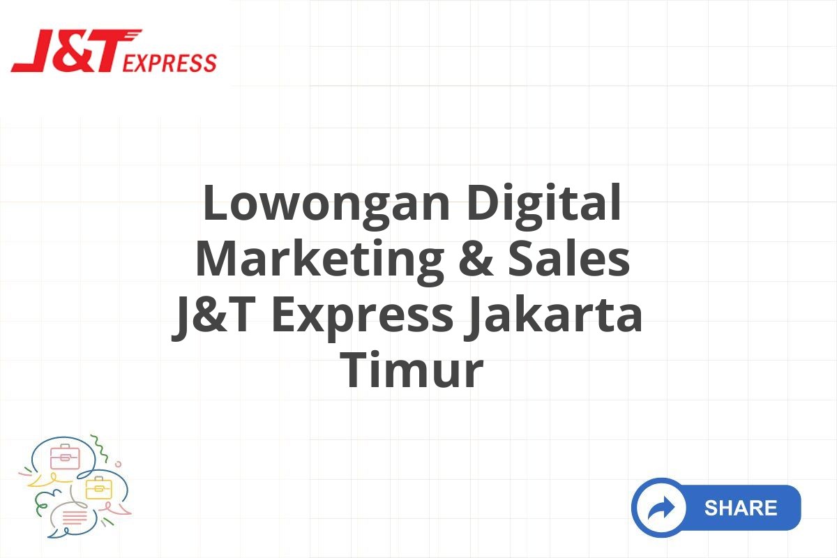 Lowongan Digital Marketing & Sales J&T Express Jakarta Timur