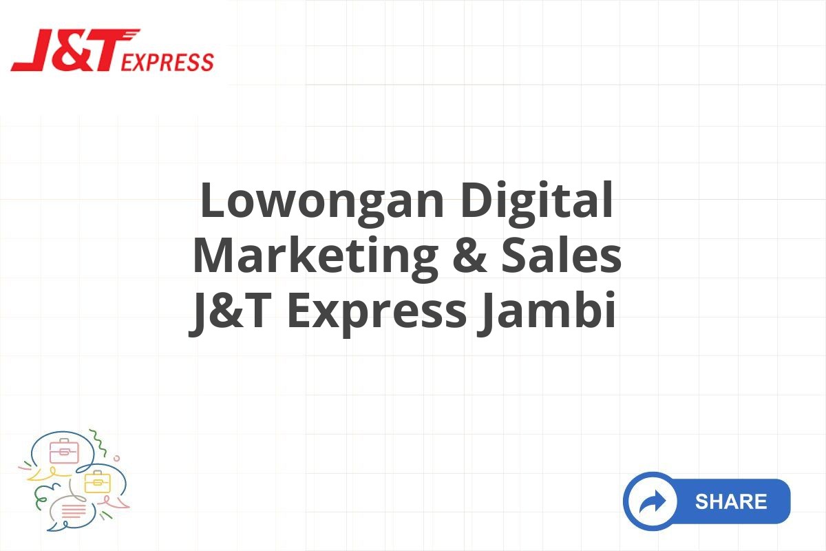 Lowongan Digital Marketing & Sales J&T Express Jambi