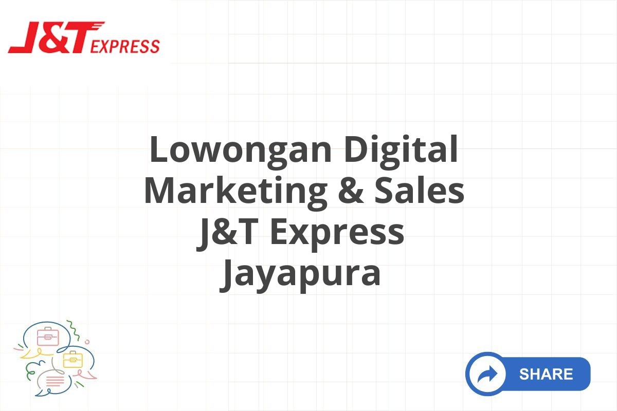 Lowongan Digital Marketing & Sales J&T Express Jayapura