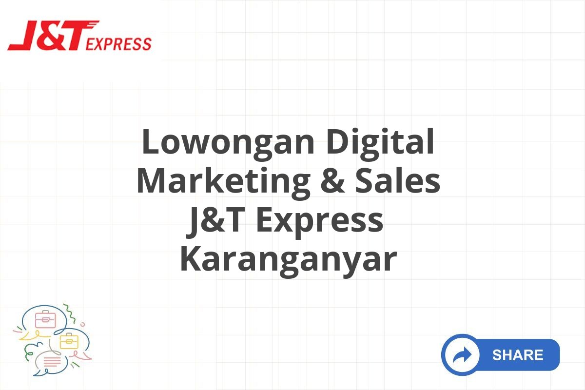 Lowongan Digital Marketing & Sales J&T Express Karanganyar