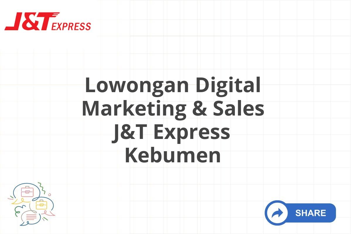 Lowongan Digital Marketing & Sales J&T Express Kebumen