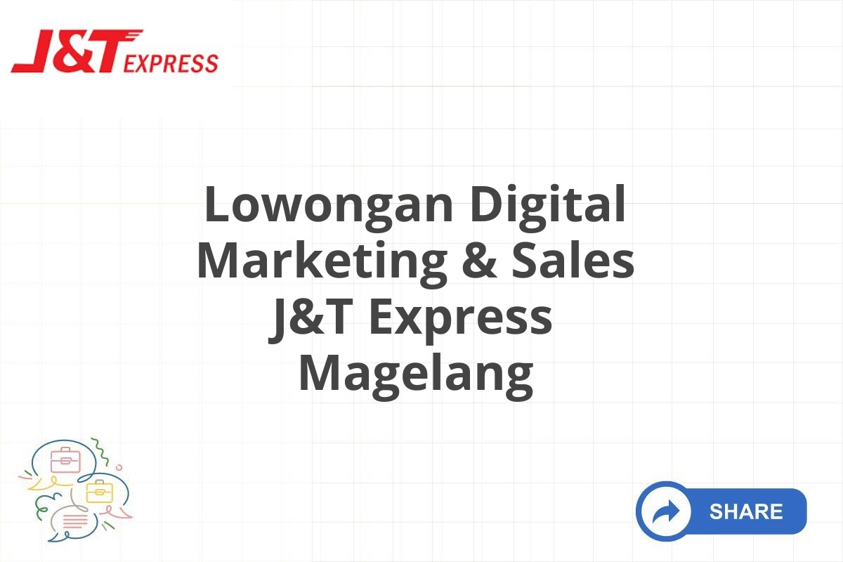 Lowongan Digital Marketing & Sales J&T Express Magelang