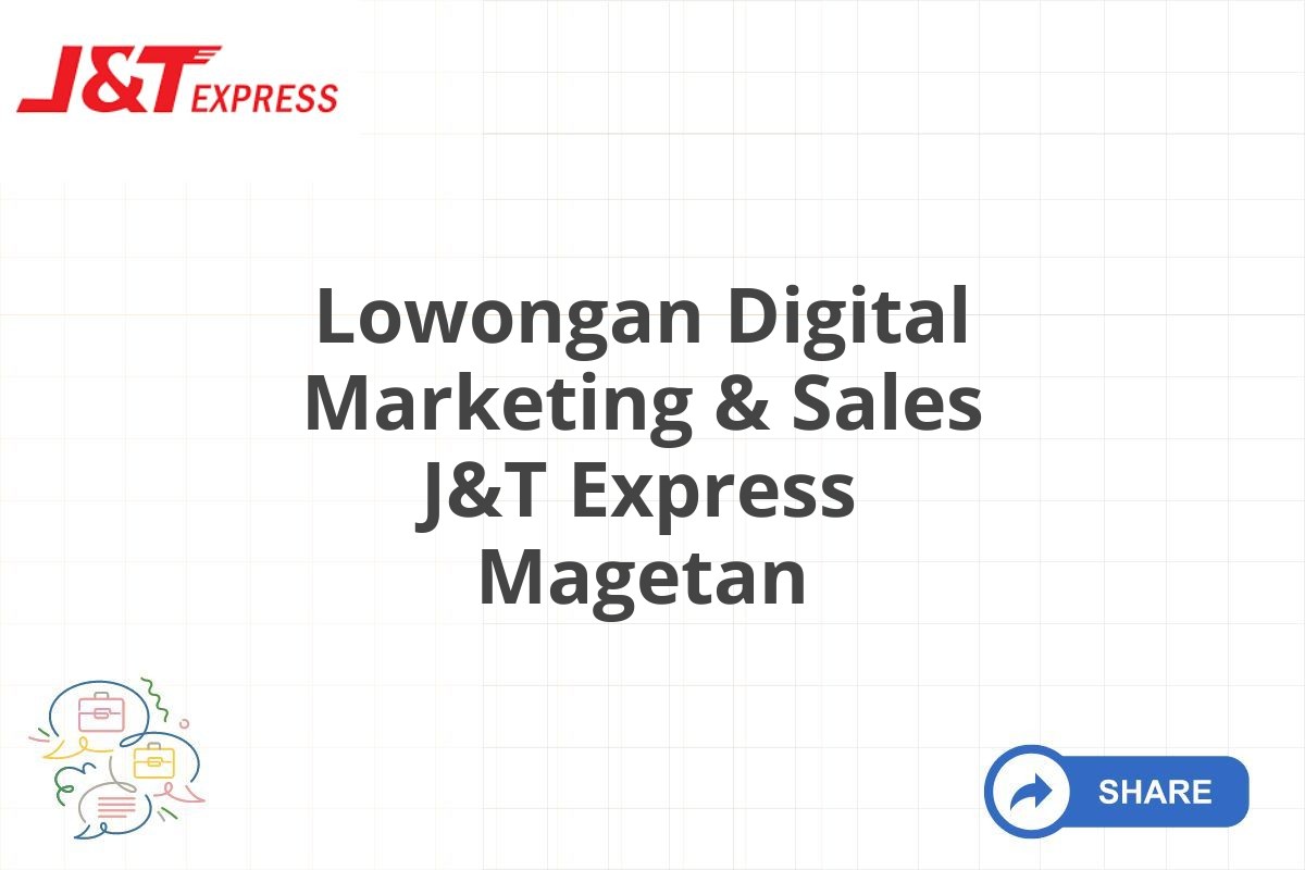 Lowongan Digital Marketing & Sales J&T Express Magetan