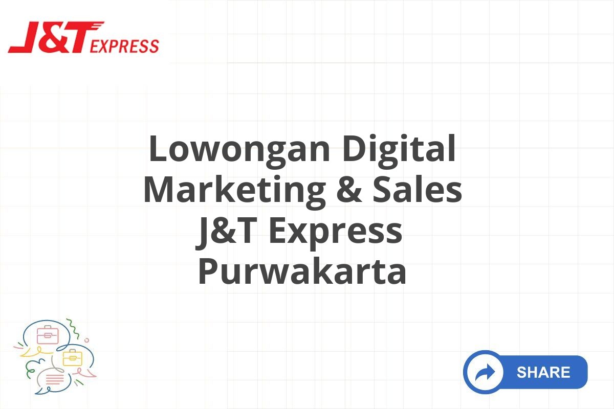 Lowongan Digital Marketing & Sales J&T Express Purwakarta