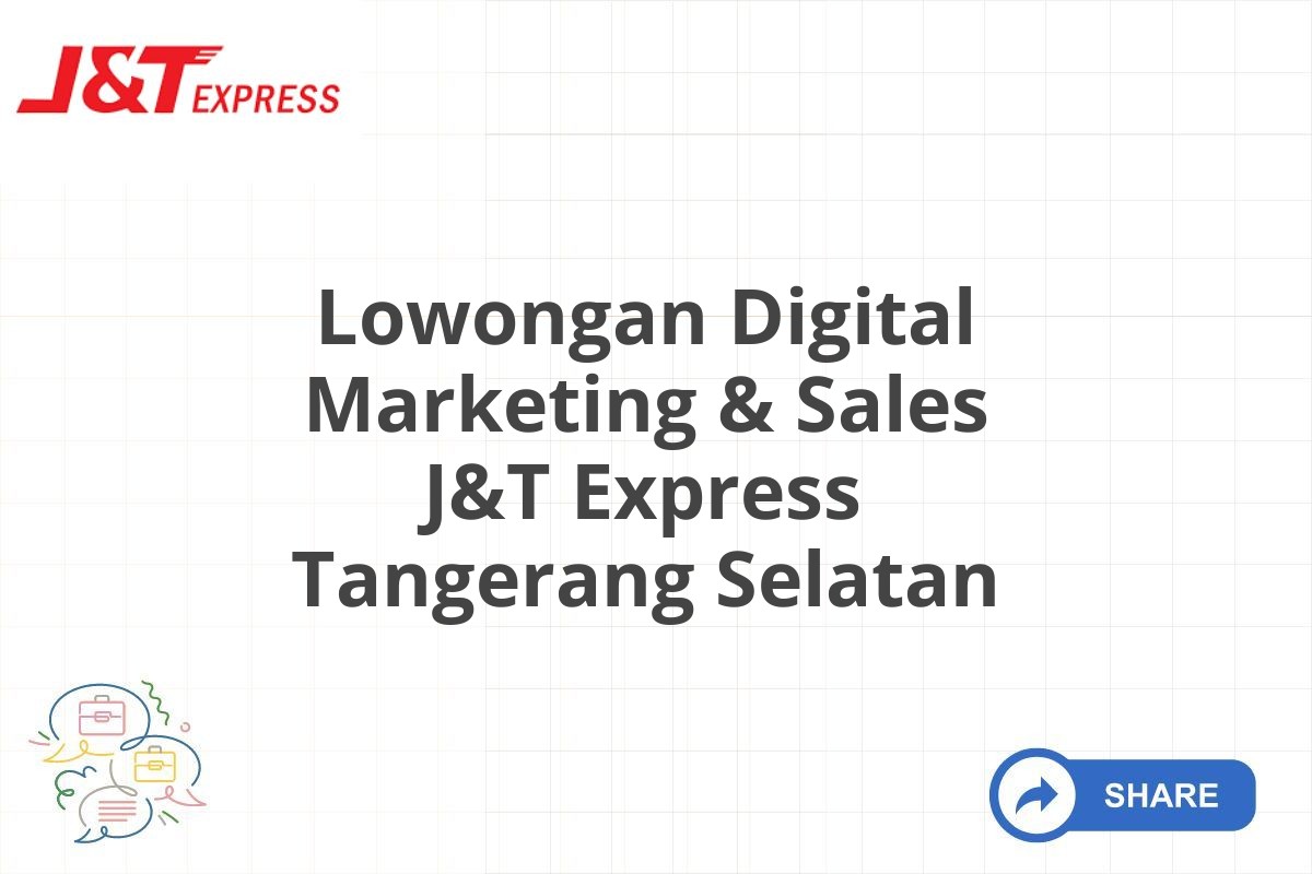 Lowongan Digital Marketing & Sales J&T Express Tangerang Selatan